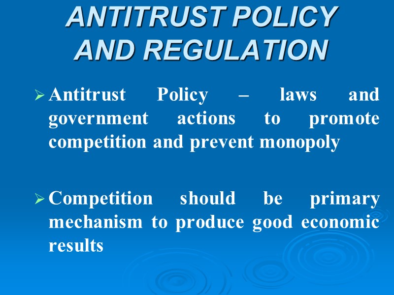 ANTITRUST POLICY AND REGULATION Antitrust Policy – laws and government actions to promote competition